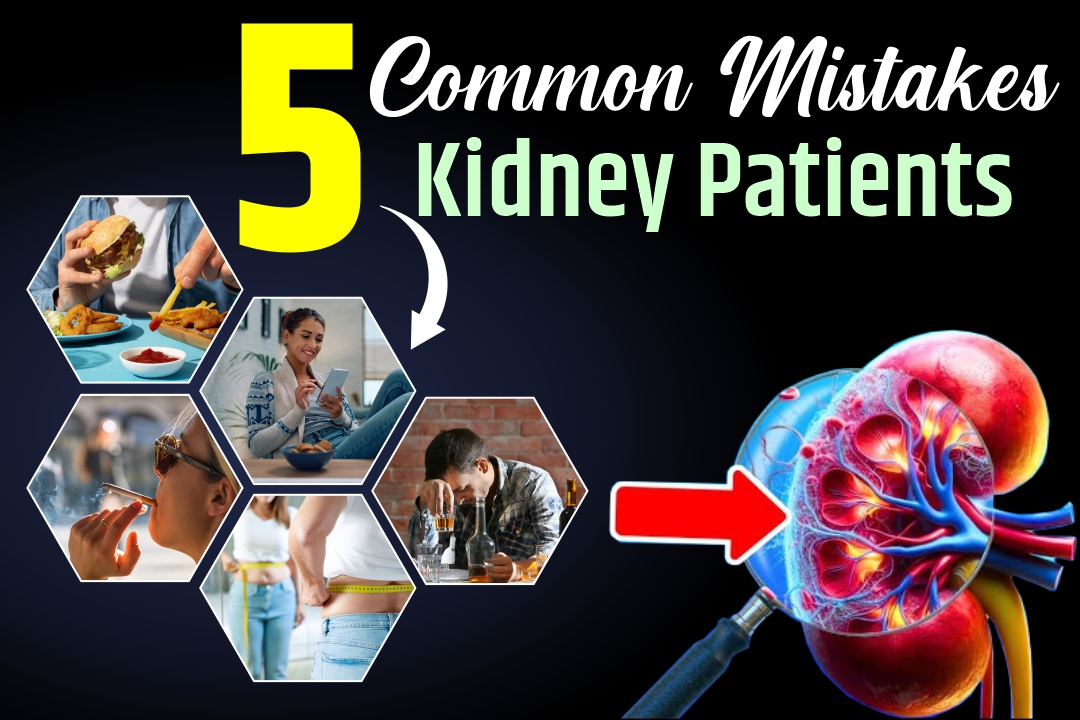 5 Common Mistakes Kidney Patients Should Avoid! #3 Might Surprise You!