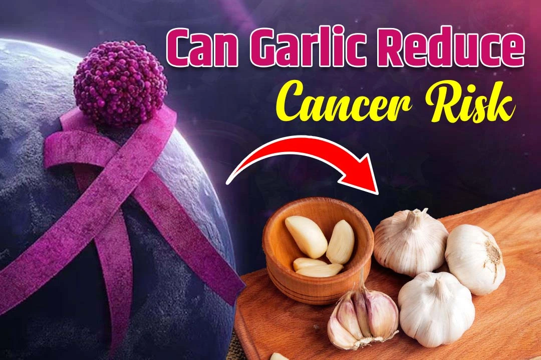 Can Garlic Reduce Cancer Risk? Let’s Talk About It