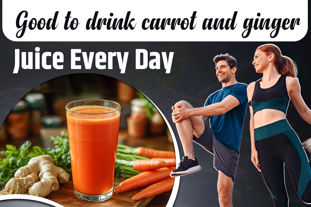 Is it good to drink carrot and ginger juice every day?