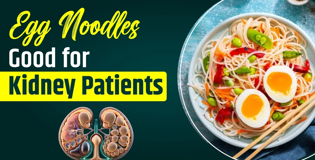 Are Egg Noodles Good for Kidney Patients?