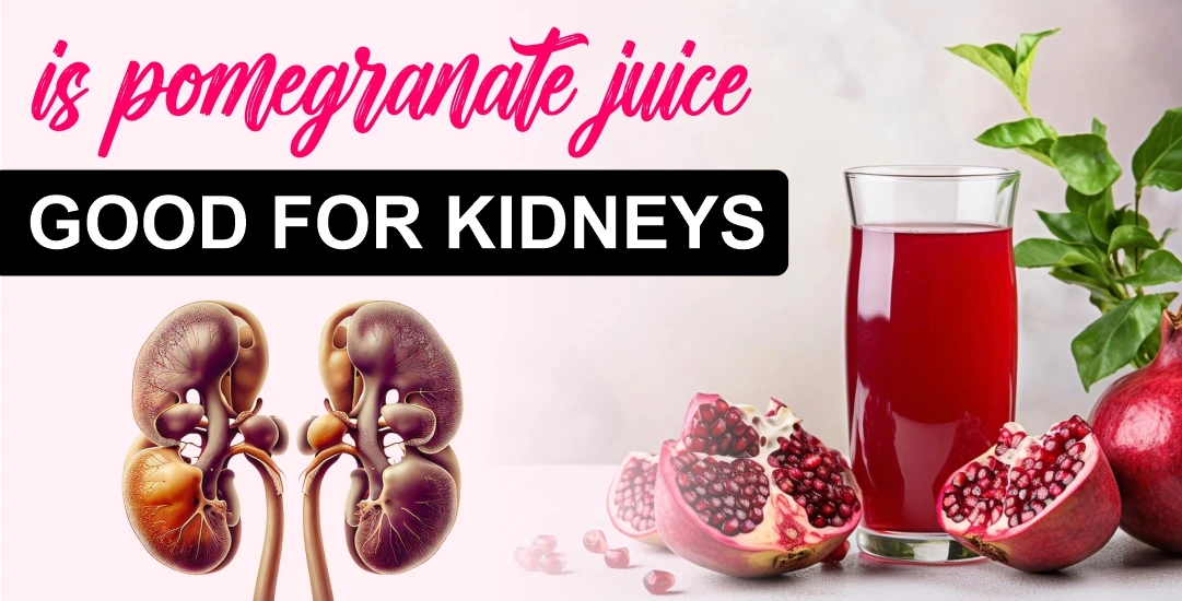 Is Pomegranate Juice Good for Kidneys?