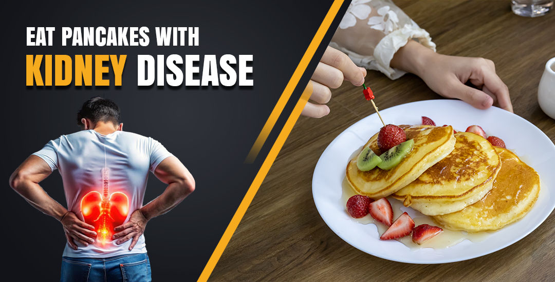 Can You Eat Pancakes with Kidney Disease?