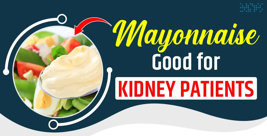 Is Mayonnaise Good for Kidney Patients? 