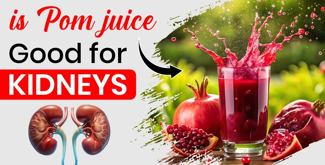 Is Pom Juice Good for Your Kidneys? 