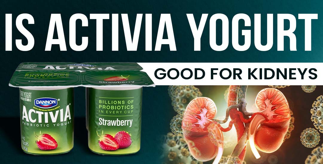 Is Activia Yogurt Good for Kidneys?